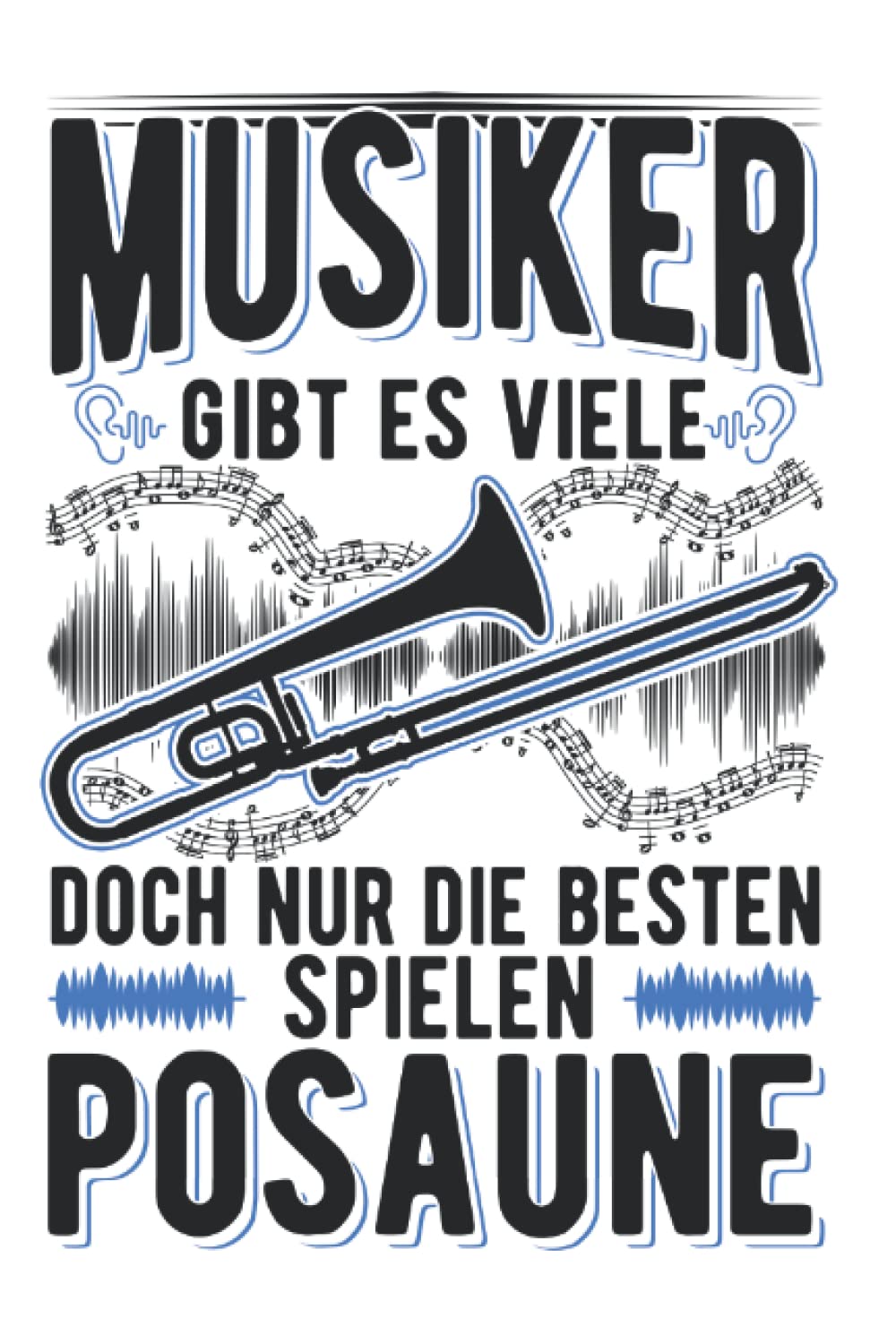 Posaune Notizbuch: Posaune Posaunenspieler Posaunist / 6x9 Zoll / 120 leere Notenblätter Seiten Books