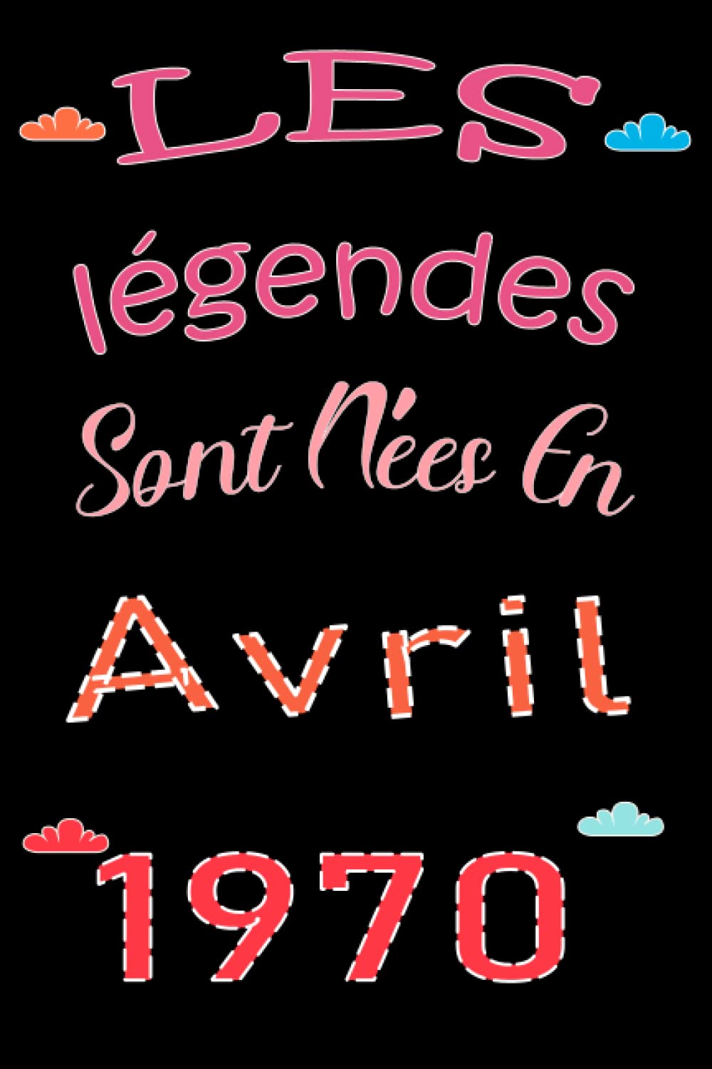 Les Légendes Sont Nées En Avril 1970: cadeau anniversaire 52 ans homme, femme, fille, ami, amie, collègue, cadeau de joyeux anniversaire book