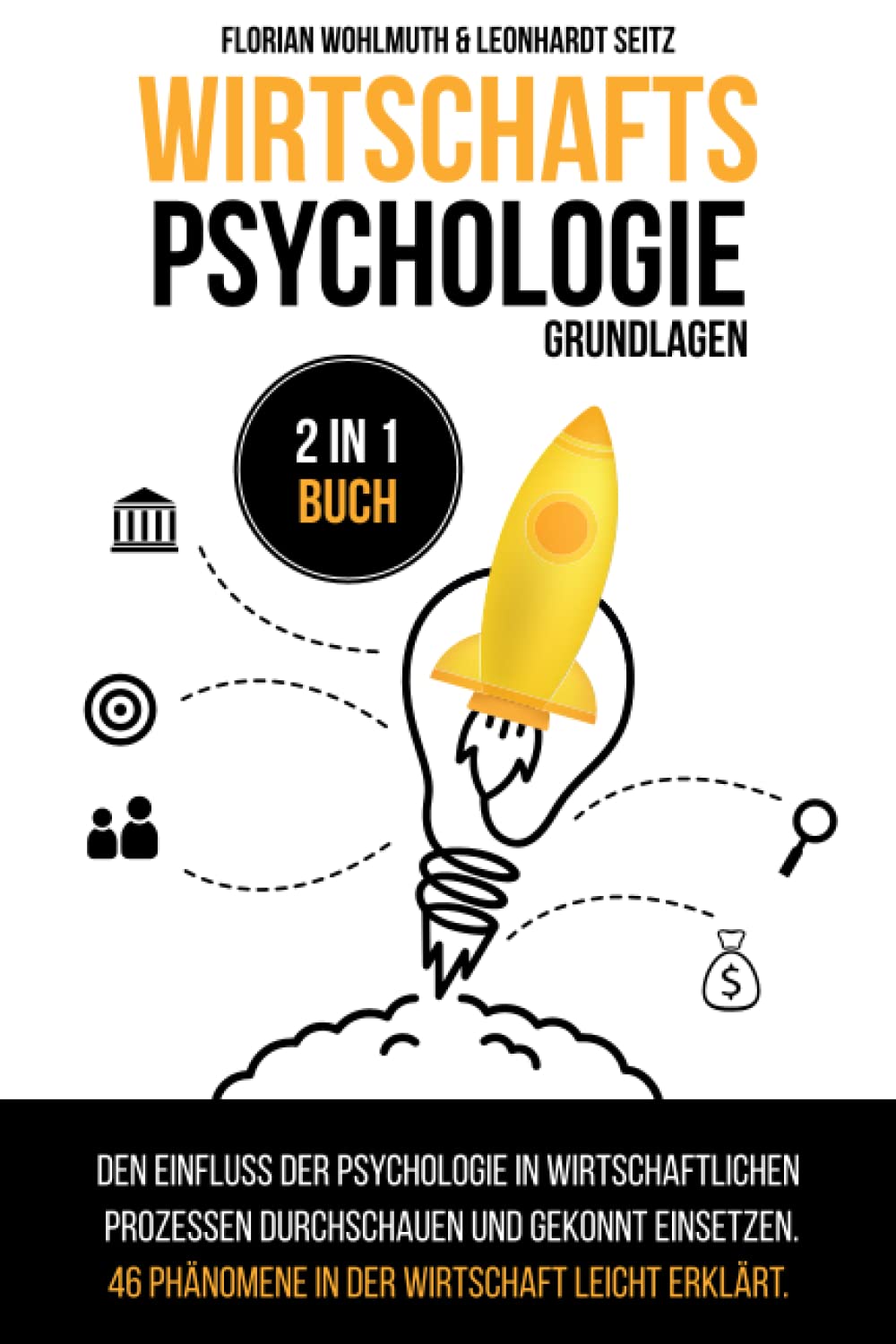 Wirtschaftspsychologie - Grundlagen: 2 in 1 Buch | Den Einfluss der Psychologie in wirtschaftlichen Prozessen durchschauen und gekonnt einsetzen. 46 Phänomene in der Wirtschaft leicht erklärt. Social Sciences