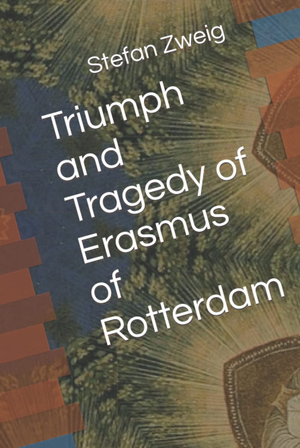 Triumph and Tragedy of Erasmus of Rotterdam Memories