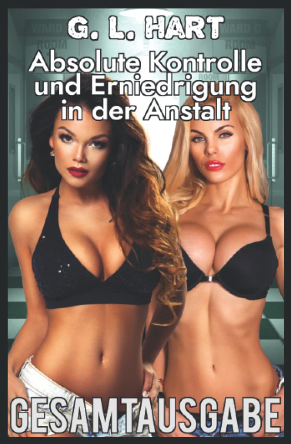 Absolute Kontrolle und Erniedrigung in der Anstalt: Gesamtausgabe book