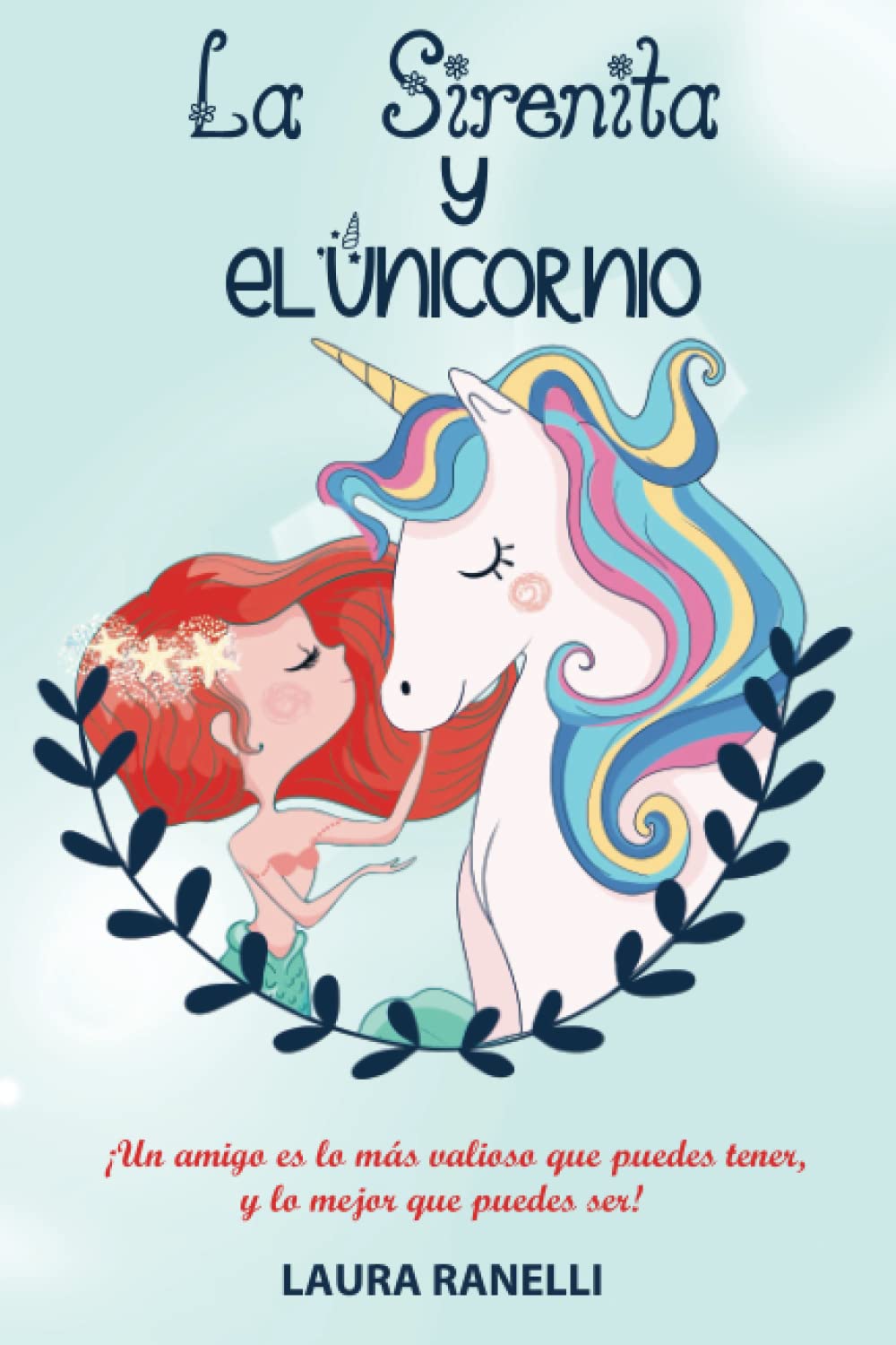 LA SIRENITA Y EL UNICORNIO: ¡Un amigo es lo más valioso que puedes tener, y lo mejor que puedes ser! Historia para niños sobre la amistad y la confianza en sí mismos. book