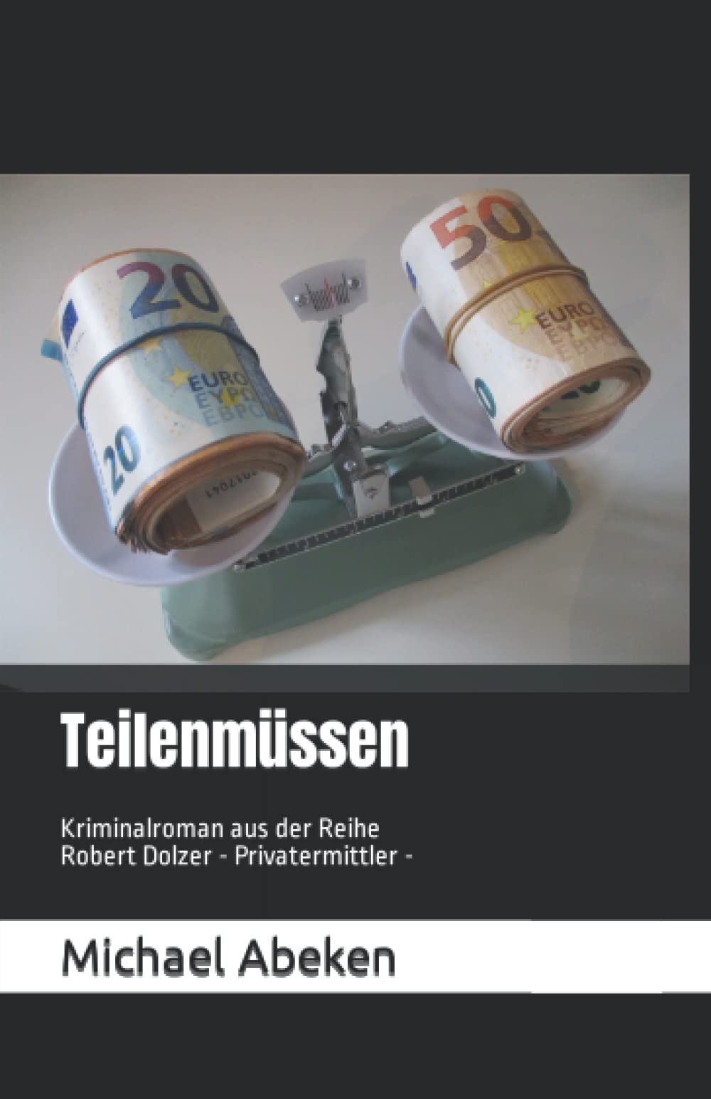 Teilenmüssen: Kriminalroman aus der Reihe Robert Dolzer - Privatermittler - (Privatdetektiv Dolzer ermittelt, Band 5) Detective & CSI