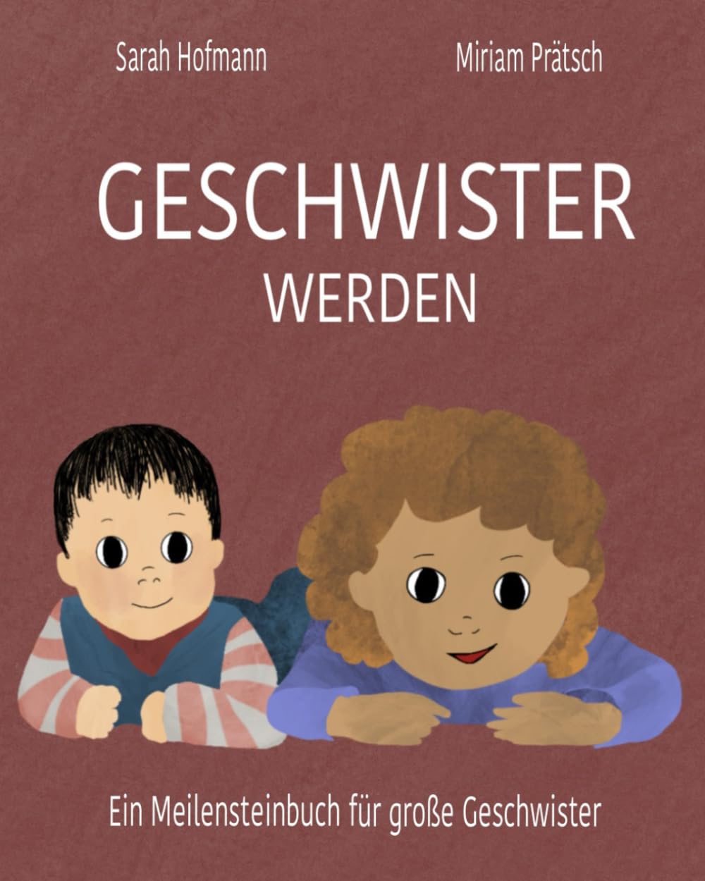 Geschwister werden: Ein entwicklungspsychologisches Meilensteinbuch für große Geschwister Parents & Children