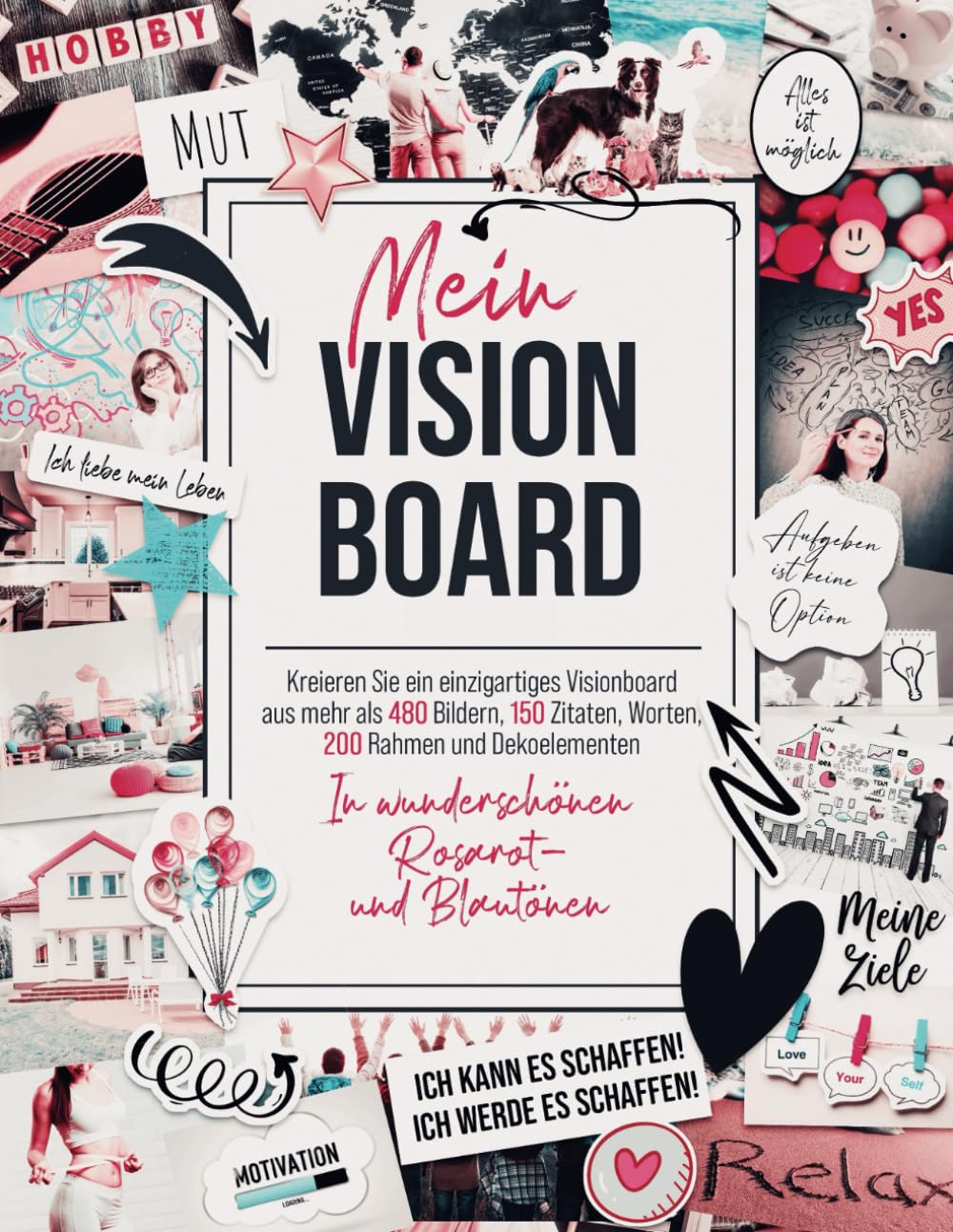 Mein Vision Board: Kreieren Sie ein einzigartiges Visionboard aus mehr als 480 Bildern, 150 Zitaten, Worten, 200 Rahmen und Dekoelementen auf 180 Seiten in wunderschönen Rosarot- und Blautönen. book