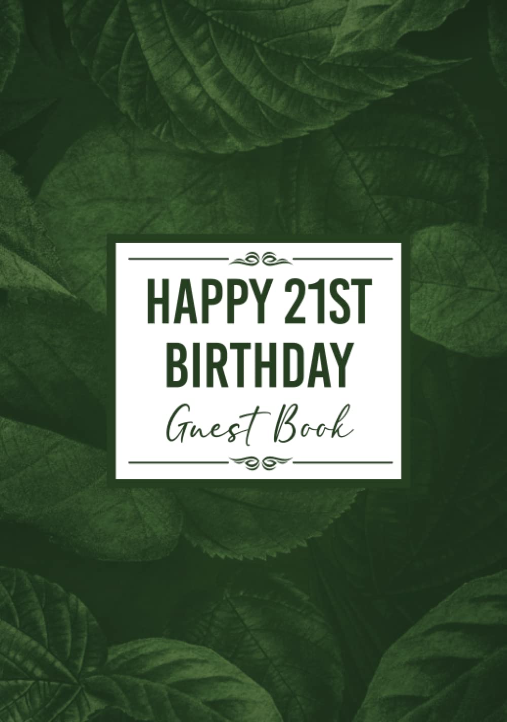 21st Birthday Guest Book: Happy Birthday Message Book. For Messages from Friends & Family. Keepsake Party Memory Book for 21 Year Old. Green Leaf Design 7x10" Hardcover Social Sciences