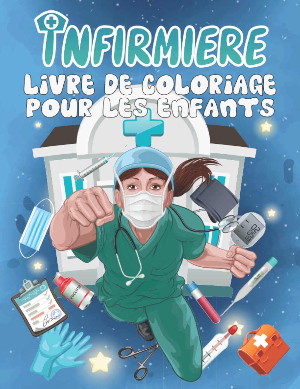 Infirmière Livre de coloriage pour les enfants: Collection unique d'illustrations et de dessins d'infirmières à dessiner et à colorier, fiches ... pour les enfants qui souhaitent exprimer book