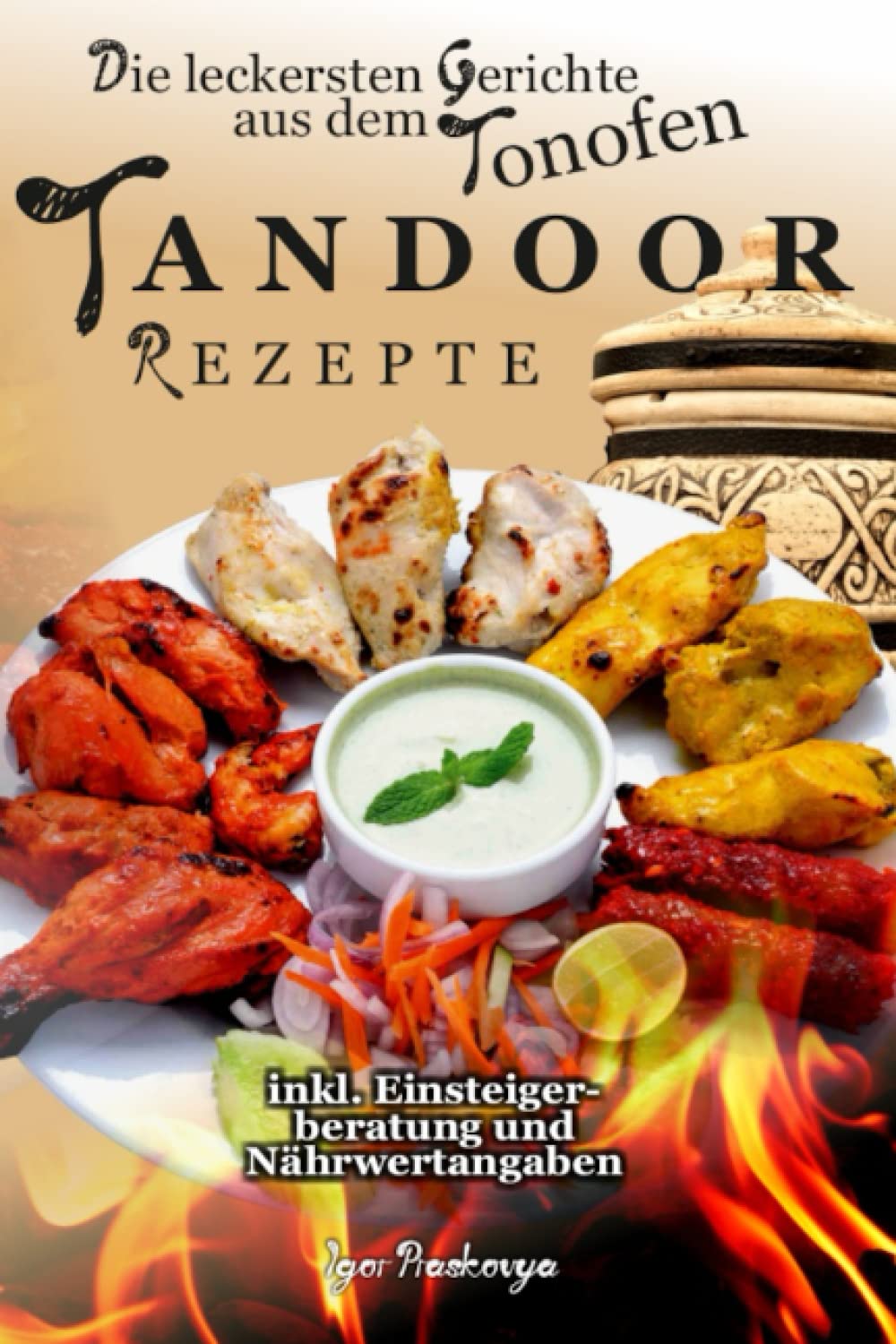 Tandoor Rezepte: die leckersten Gerichte aus dem Tonofen inkl. Einsteigerberatung und Nährwertangaben book
