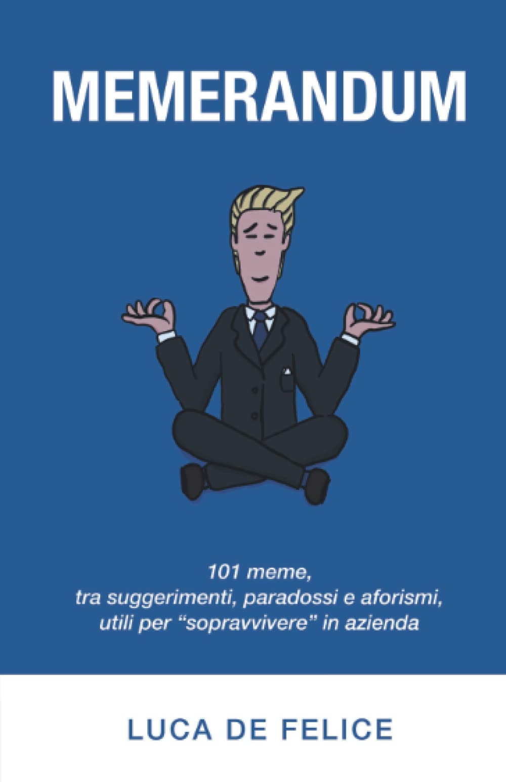 Memerandum: 101 meme, tra suggerimenti, paradossi e aforismi, utili per “sopravvivere” in azienda Humour & Satire