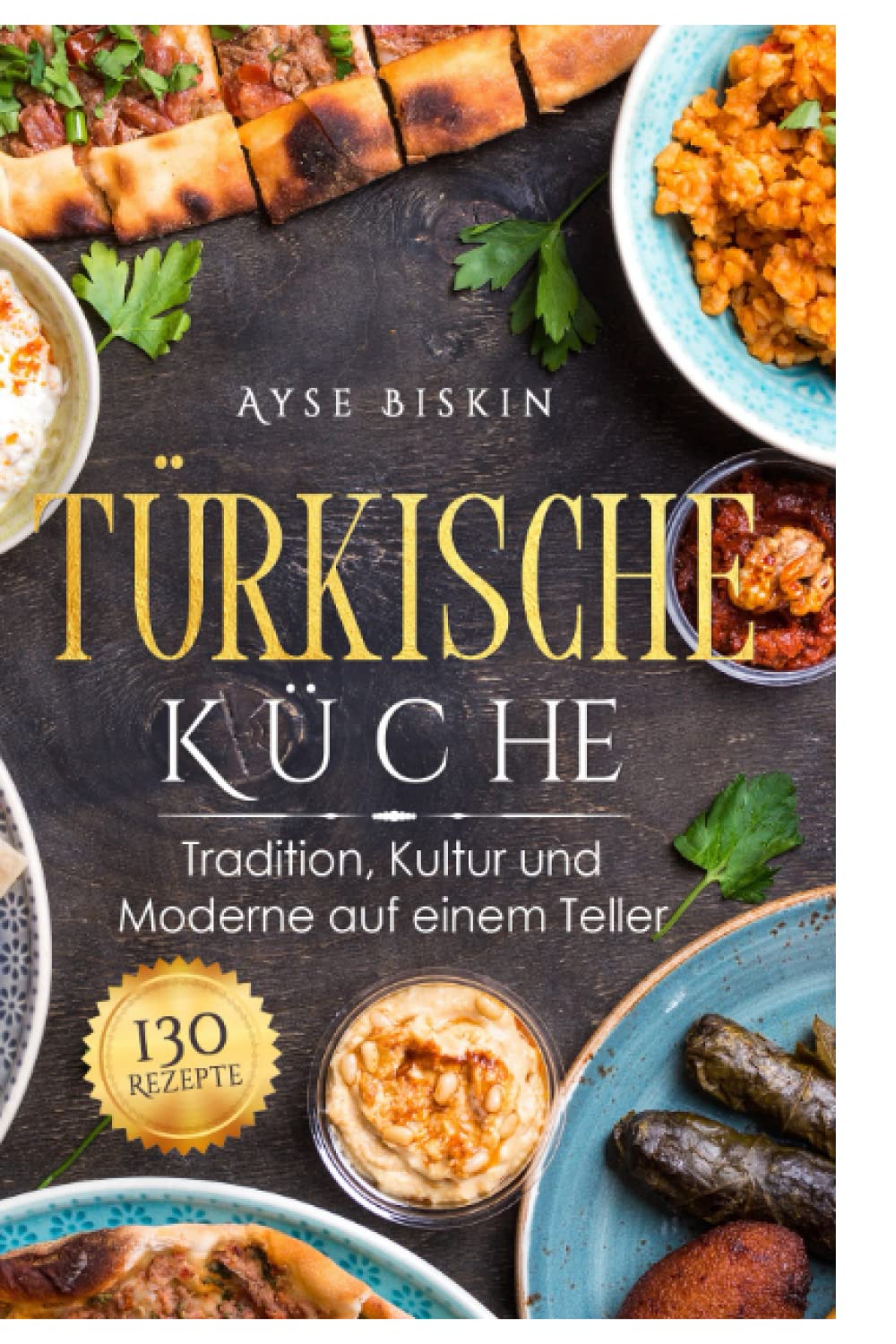 Türkische Küche: Tradition, Kultur und Moderne auf einem Teller Cooking & Enjoying