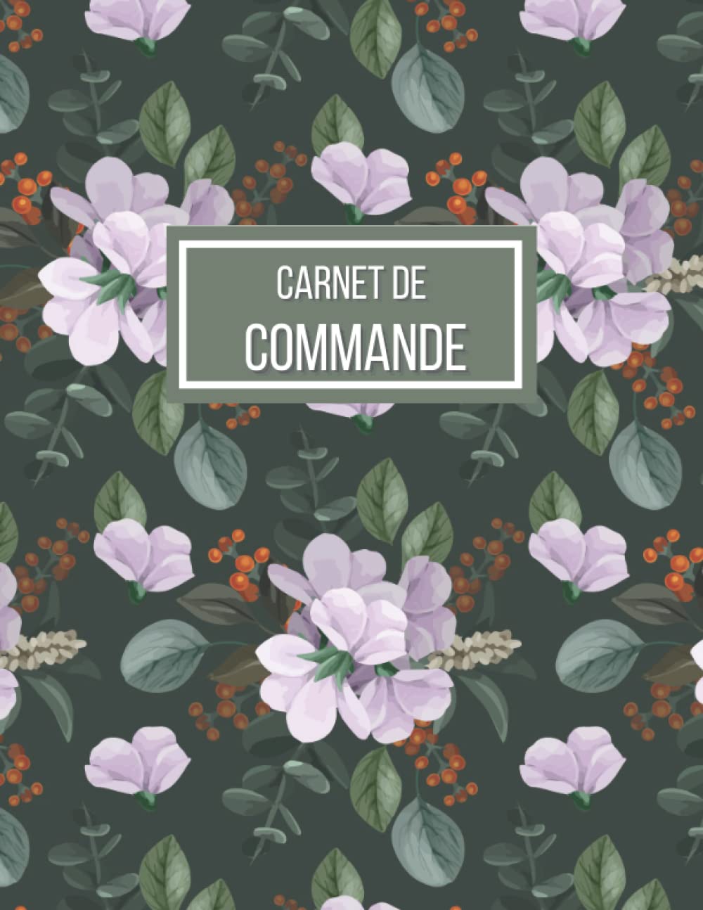 Carnet de Commande: Organisateur des Commandes Client , Carnet de Commande Auto Entrepreneur , Carnet de Ventes pour Entreprises , Carnet de Livraison A4 120 pages book