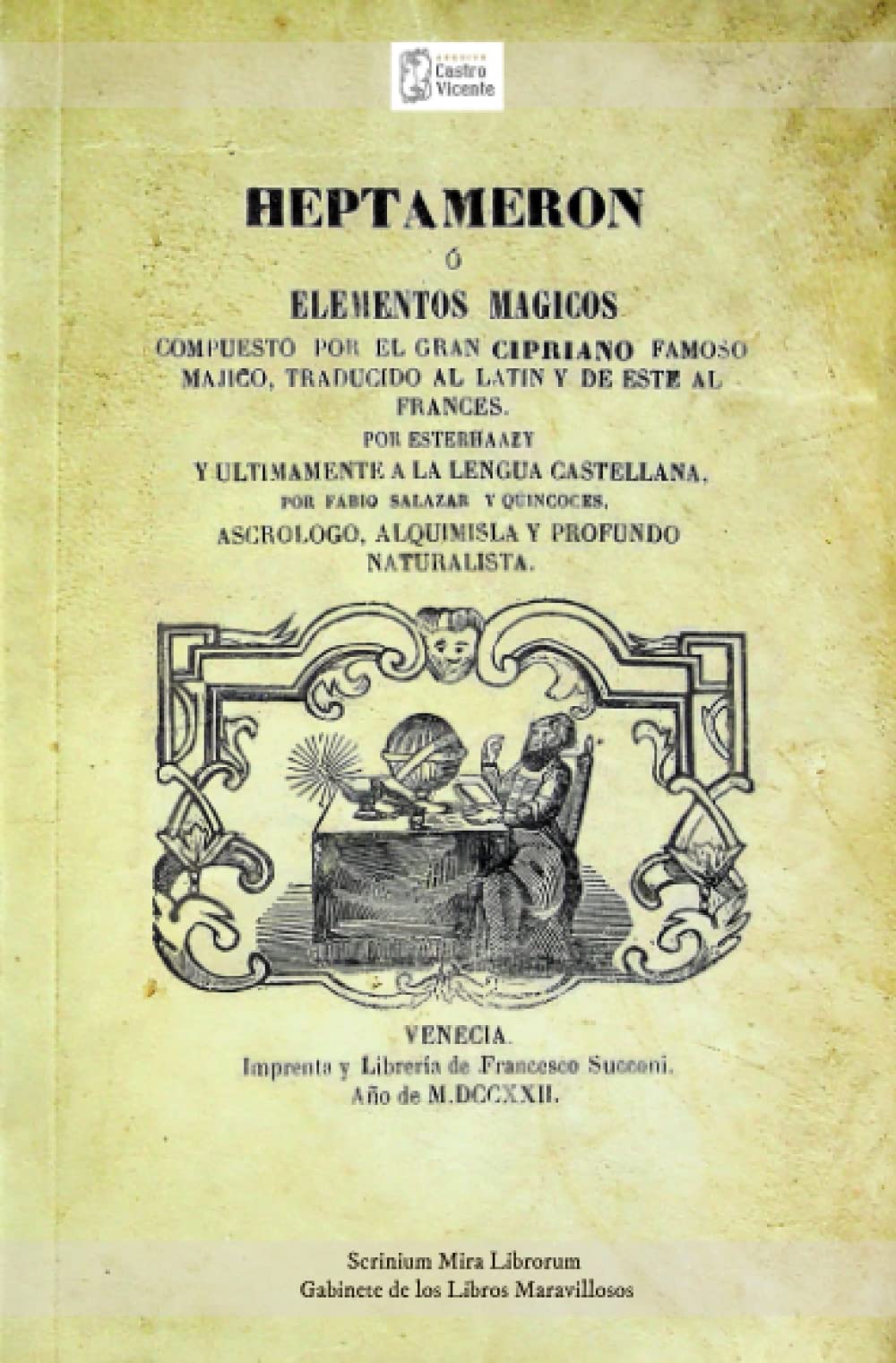 HEPTAMERÓN ó ELEMENTOS MÁGICOS compuesto por el GRAN CIPRIANO famoso májico. Venecia,imprenta de Francesco Succoni 1722: Traducido al latín y al ... y profundo naturalista book