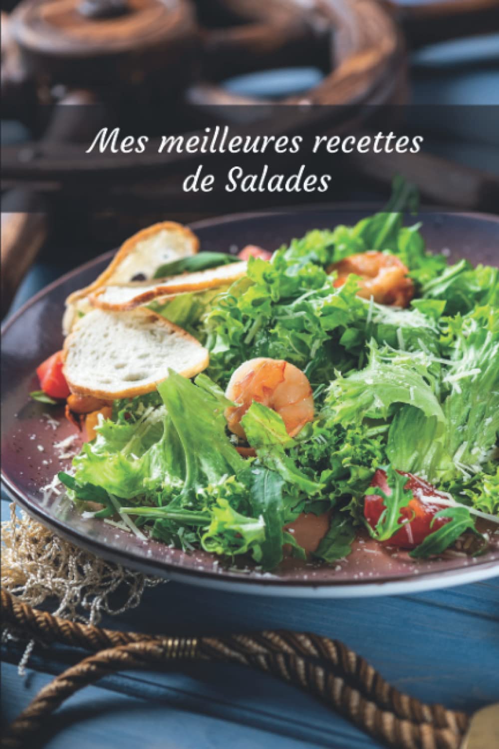Mes meilleures recettes de Salades Notebook (cahier de 120 pages) book