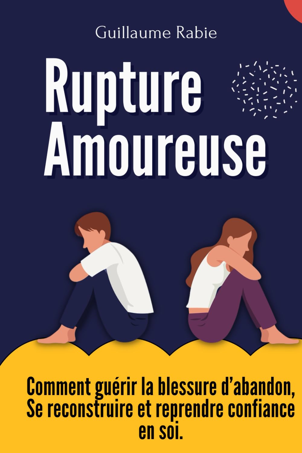 Rupture Amoureuse : Comment guérir la blessure d’abandon, Se reconstruire et reprendre confiance en soi Parents & Children