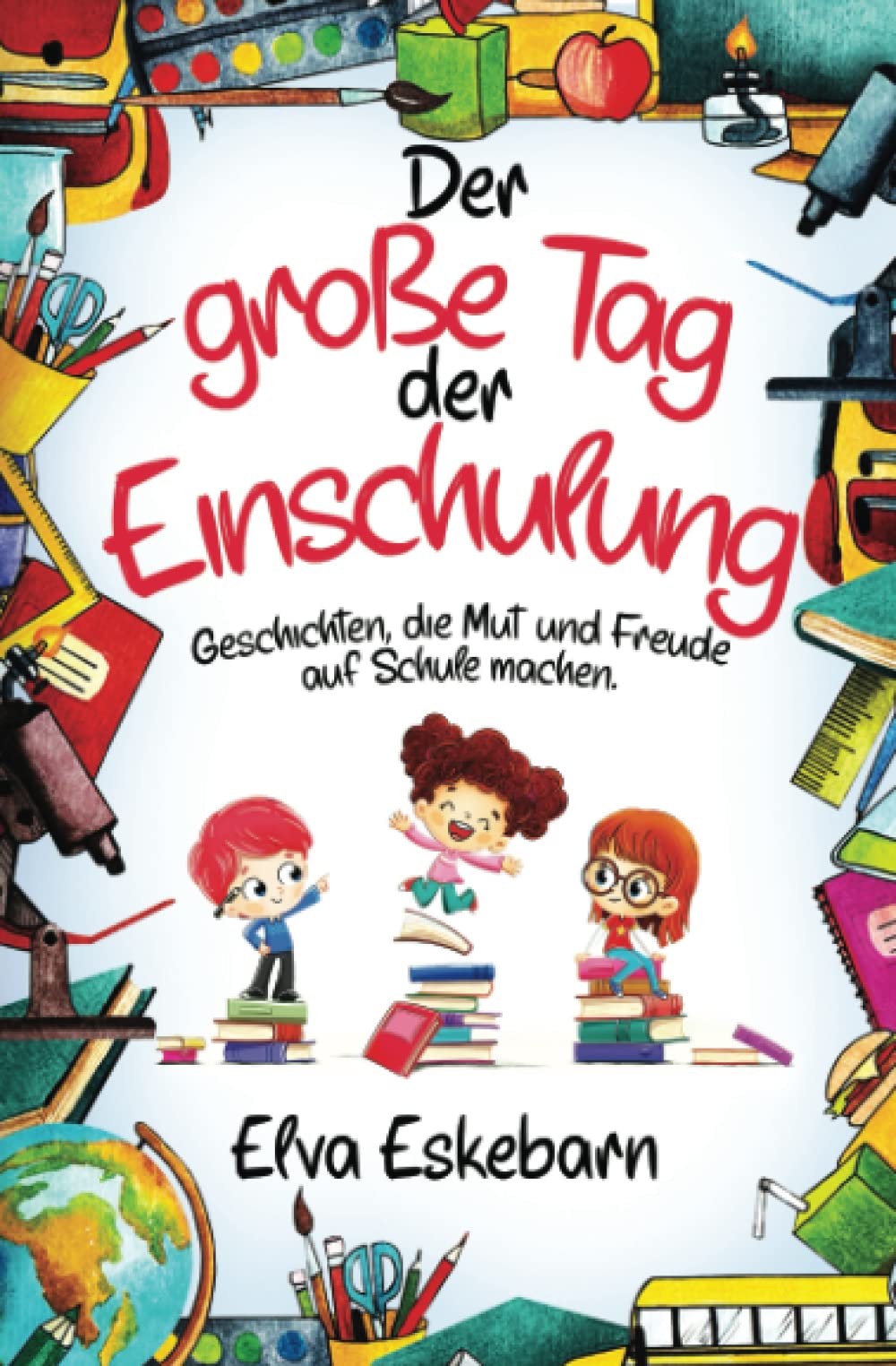 Der große Tag der Einschulung: Geschichten, die Mut und Freude auf Schule machen Books