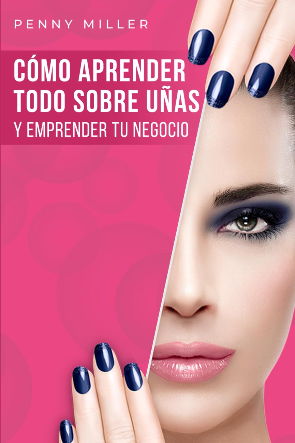 Cómo aprender todo sobre uñas y emprender tu negocio: Un curso completo de uñas para principiantes. Aprende desde la manicura básica hasta trabajos avanzados de estructuras de uñas acrílicas y polygel book