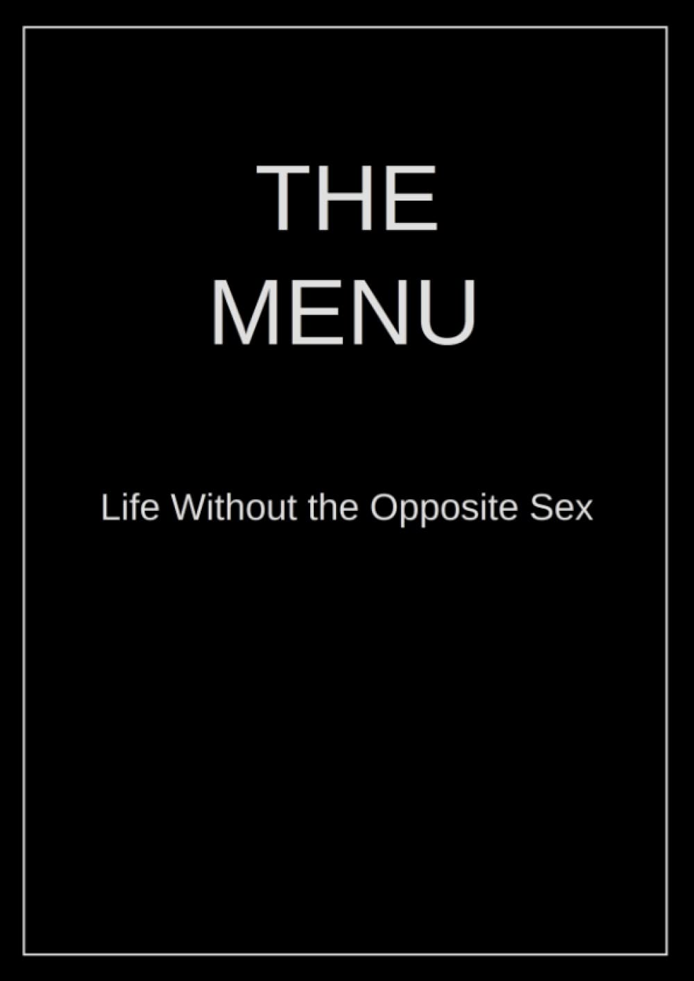The Menu: Life Without the Opposite Sex Social Sciences