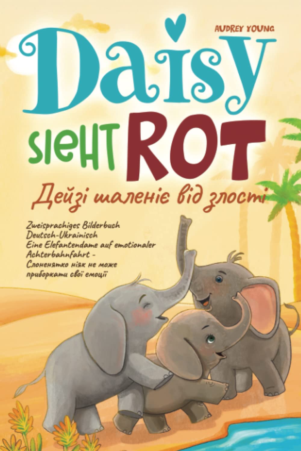 Daisy sieht rot - Дейзі шаленіє від злості: Zweisprachiges Bilderbuch Deutsch-Ukrainisch Eine Elefantendame auf emotionaler Achterbahnfahrt - Слоненятко ніяк не може приборкати свої емоції Foreign Languages ​​& Dictionaries