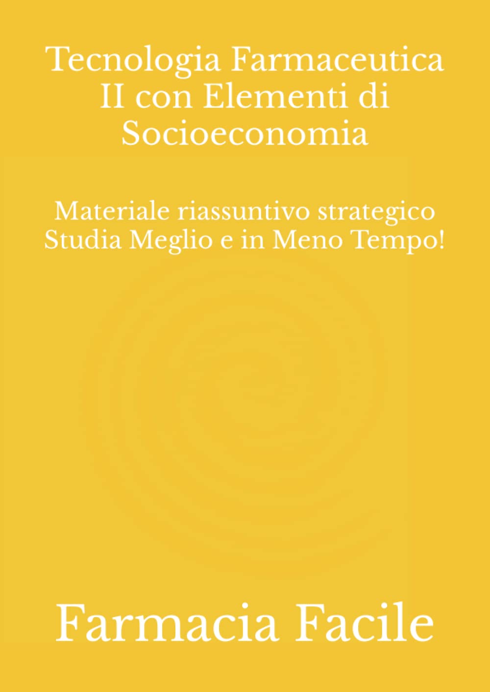 Tecnologia Farmaceutica II con Elementi di Socioeconomia: Materiale riassuntivo strategico Studia Meglio e in Meno Tempo! book