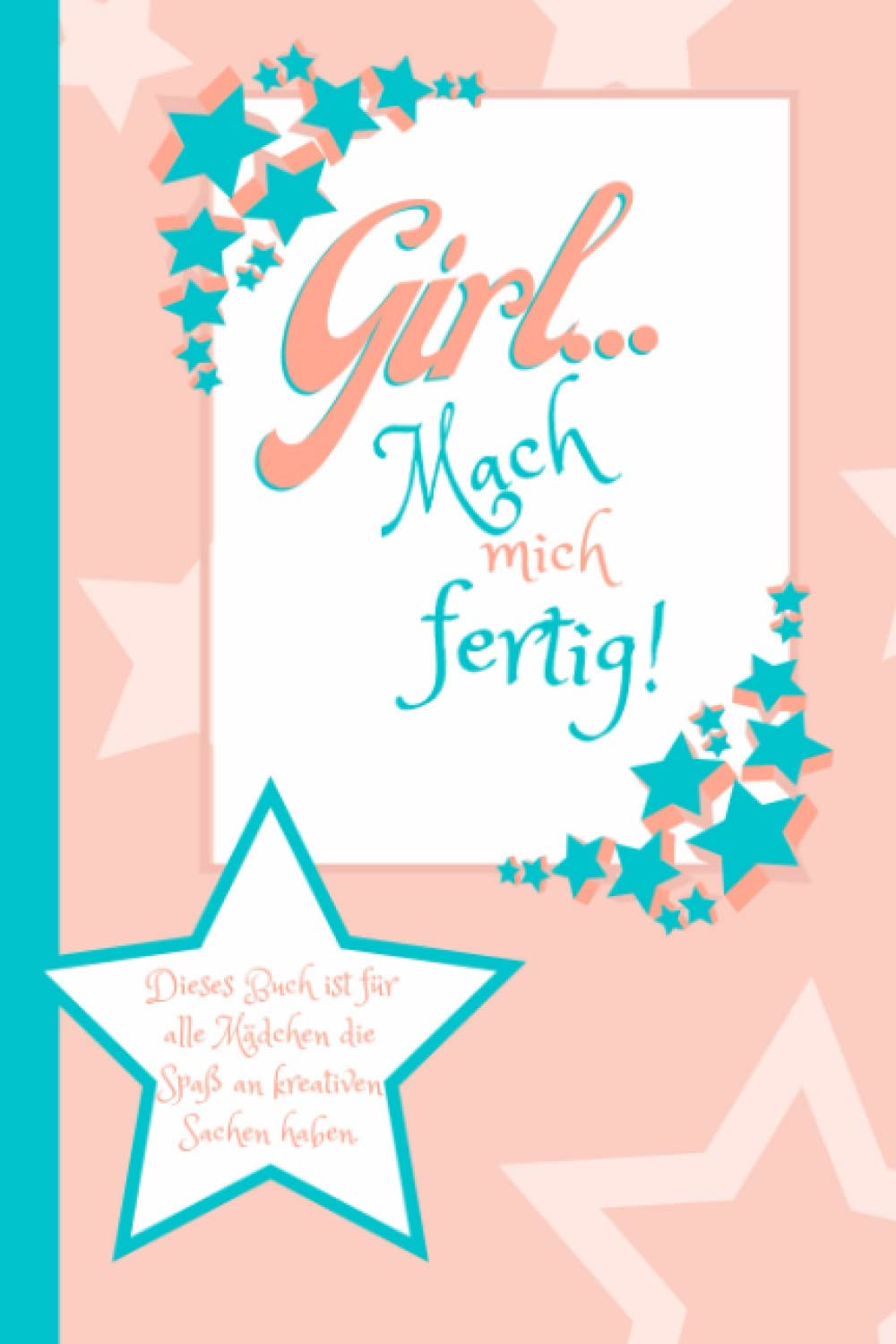 Girl... Mach mich fertig! Dieses Buch ist für alle Mädchen die Spaß an kreativen Sachen haben.: Mach das Buch fertig und du wirst keine Langeweile mehr haben | Beschäftigungsbuch für Kinder Lifestyle