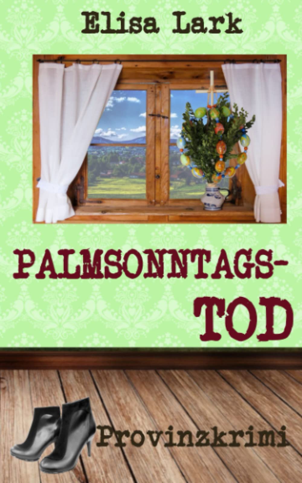 Palmsonntagstod: Siebzehnter Fall der Huber Franzi (Provinzkrimi) book