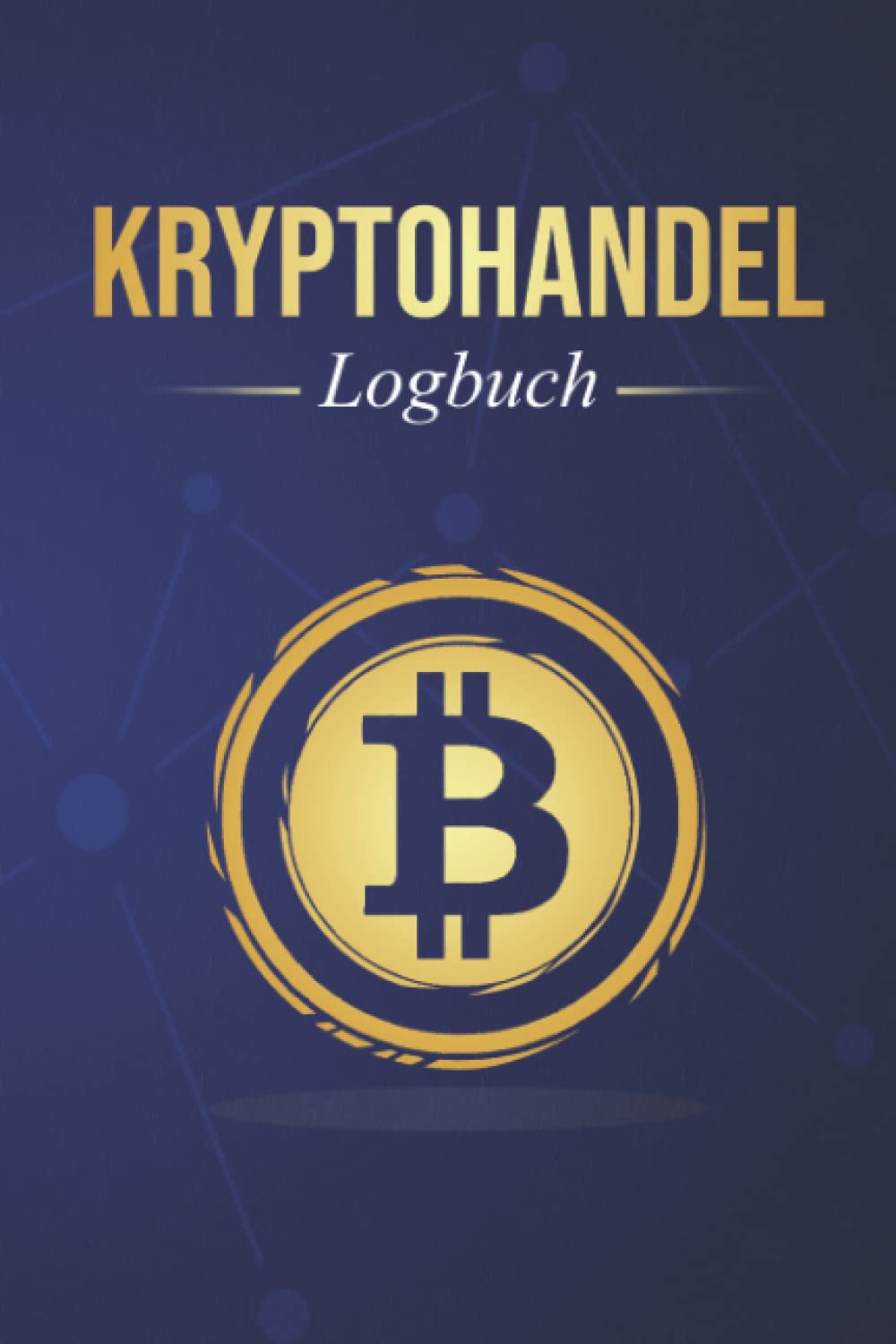 Krypto Logbuch: Tagebuch zum Notieren von Investionen in Kryptowährungen und Kursbewegungen an der Kryptobörse Business, Finance & Career