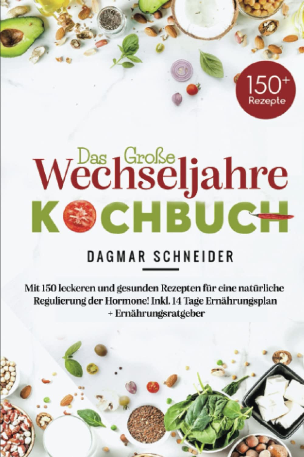 Das große Wechseljahre Kochbuch: Mit 150 leckeren und gesunden Rezepten für eine natürliche Regulierung der Hormone! Inkl. 14 Tage Ernährungsplan + Ernährungsratgeber Medicine