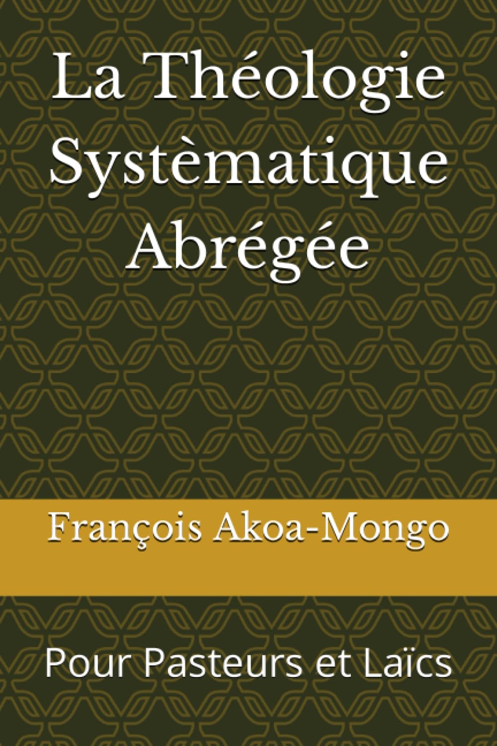 La Théologie Systèmatique Abrégée: Pour Pasteurs et Laïcs book