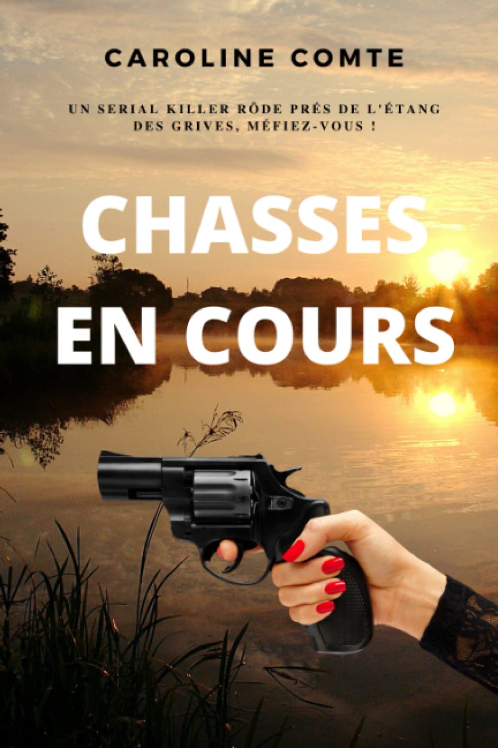 Chasses en cours: Roman policier, thriller psychologique et suspense. Un serial killer rôde autour de l'étang des grives, en Provence, méfiez-vous ! International