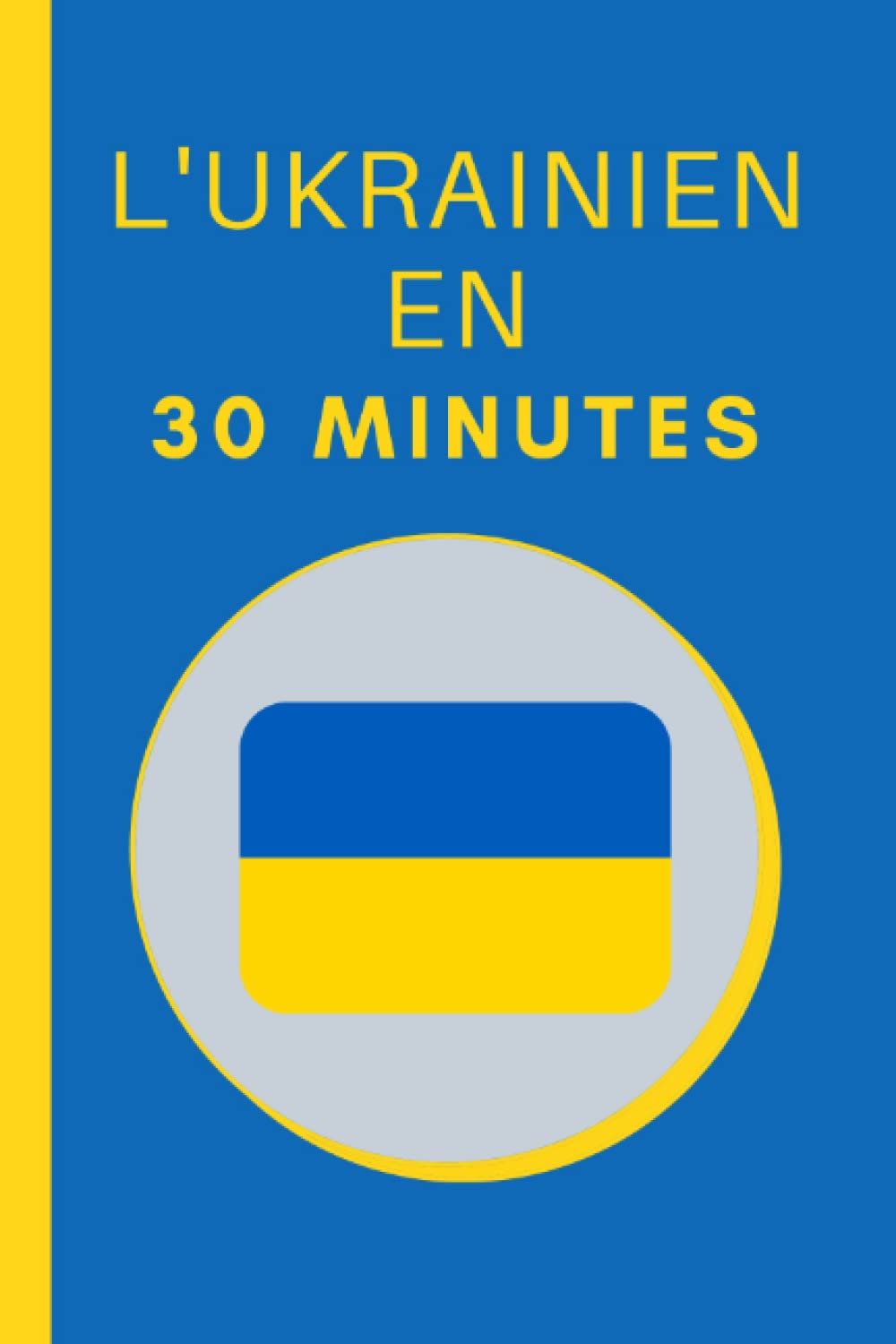 L'Ukrainien en 30 minutes: Les bases de l'Ukrainien en 30 minutes book