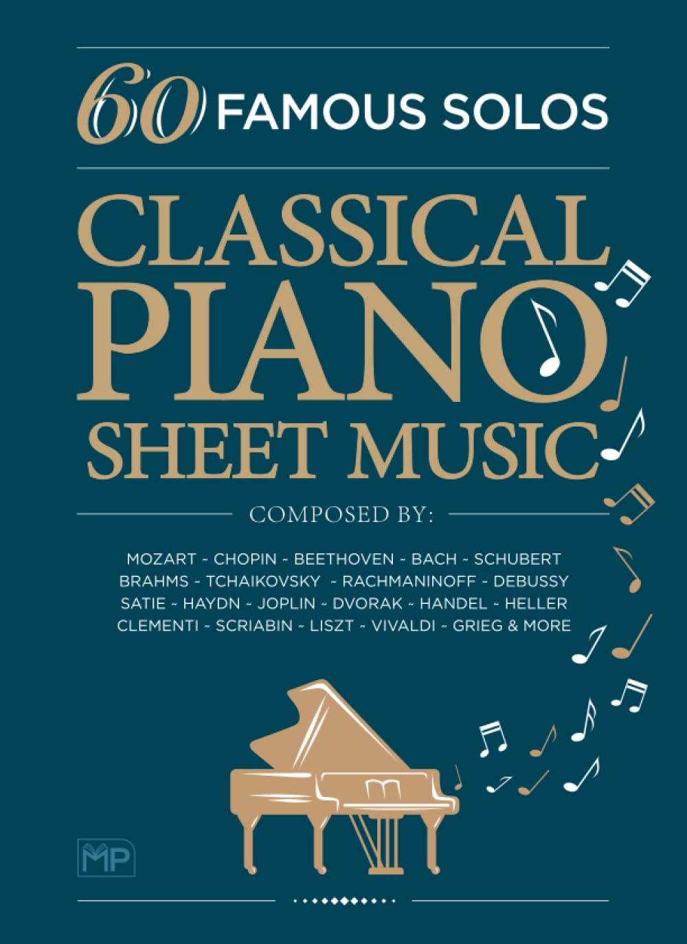 Classical Piano Sheet Music | 60 Famous Solos | Composed By: Mozart, Chopin, Beethoven, Bach, Schubert, Brahms, Tchaikovsky, Rachmaninoff, Debussy, ... Scriabin, Liszt, Vivaldi, Grieg and More book