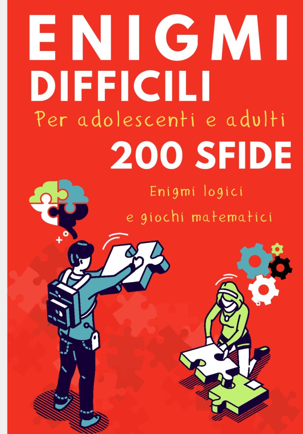 Enigmi difficili per adolescenti e adulti: 200 sfide logici e giochi matematici. Regalo ideale per gli appassionati di enigmi. book