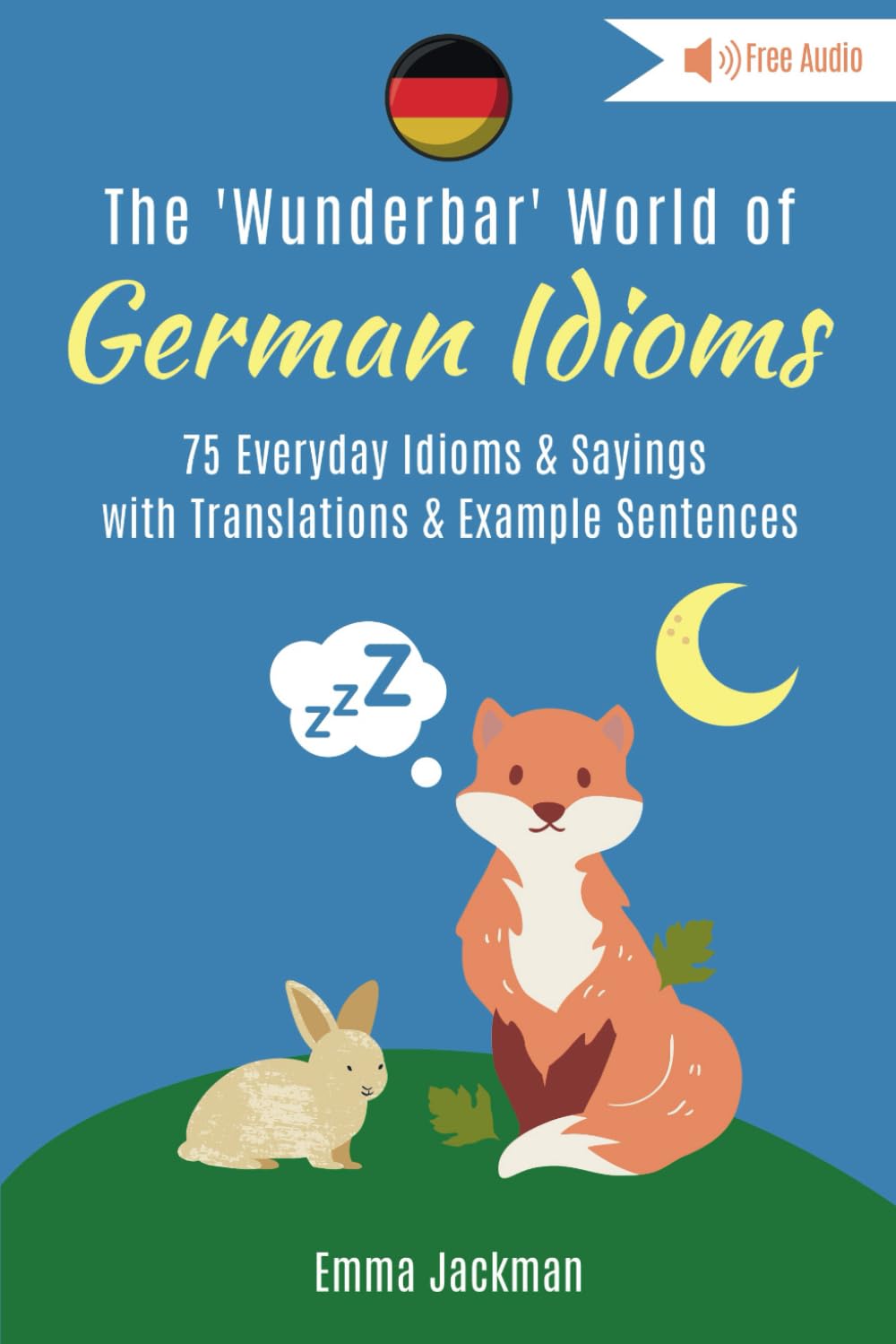 The Wunderbar World of German Idioms: 75 Everyday German Idioms & Sayings with Translations & Example Sentences (Wunderbar German Idioms, Band 1) Foreign Languages ​​& Dictionaries