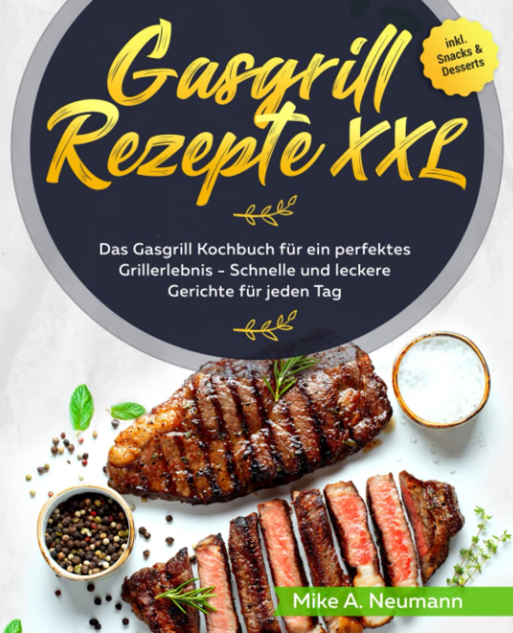 Gasgrill Rezepte XXL: Das Gasgrill Kochbuch für ein perfektes Grillerlebnis - Schnelle und leckere Gerichte für jeden Tag inkl. Snacks & Desserts Cooking & Enjoying