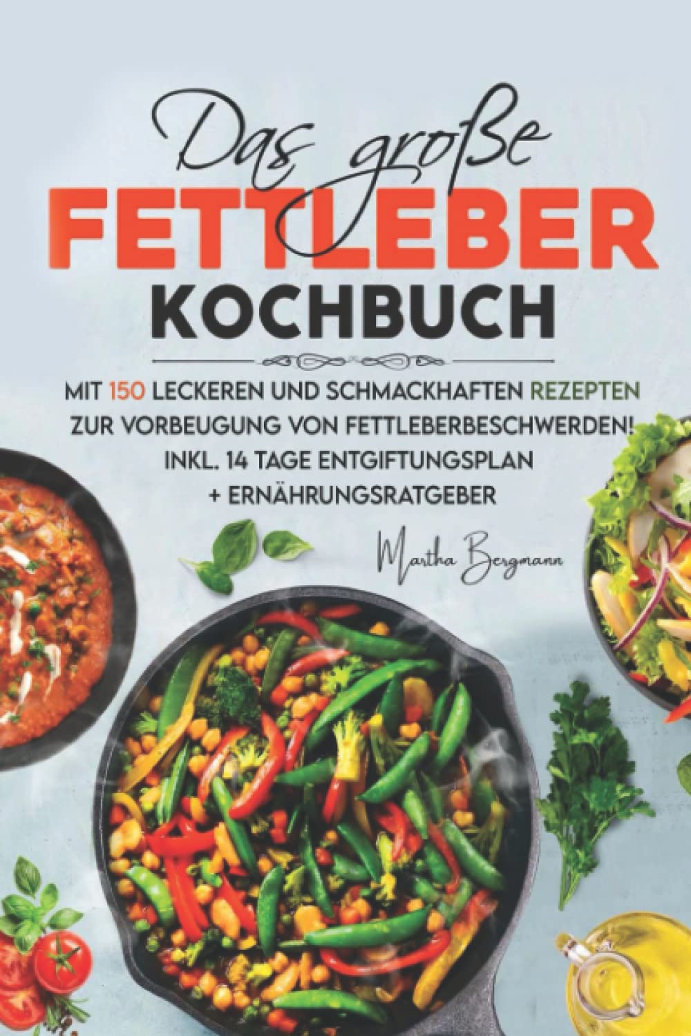 Das große Fettleber Kochbuch: Mit 150 leckeren und schmackhaften Rezepten zur Vorbeugung von Fettleberbeschwerden! Inkl. 14 Tage Entgiftungsplan + Ernährungsratgeber. book