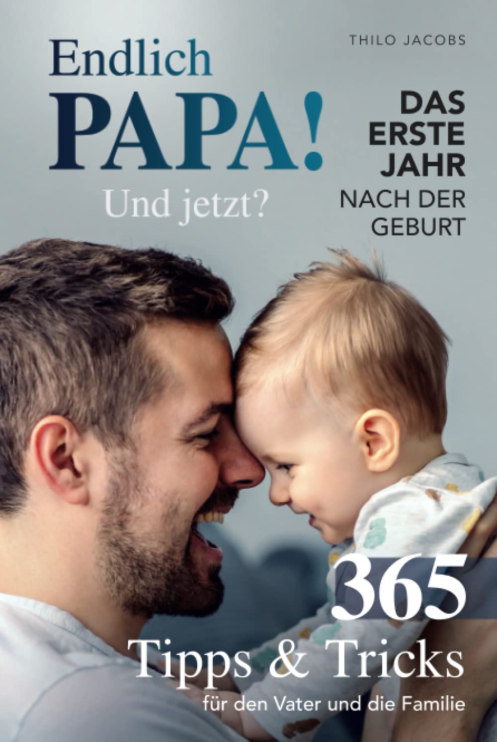 Endlich Papa! Und jetzt? - Das erste Jahr nach der Geburt: 365 Tipps & Tricks für den Vater und die Familie Parents & Children