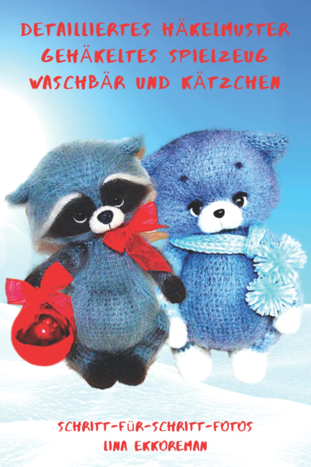 Detailliertes Häkelmuster Gehäkeltes Spielzeug Waschbär und Kätzchen: Schritt für Schritt Farbfotos / Schwierigkeitsgrad: Mittel book
