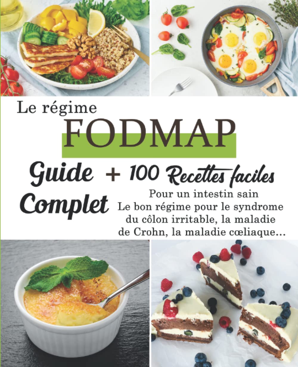 Le régime FODMAP: Guide complet + 100 recettes faciles pour un intestin sain Le bon régime pour le syndrome du côlon irritable, la maladie de Crohn, la maladie cœliaque… book