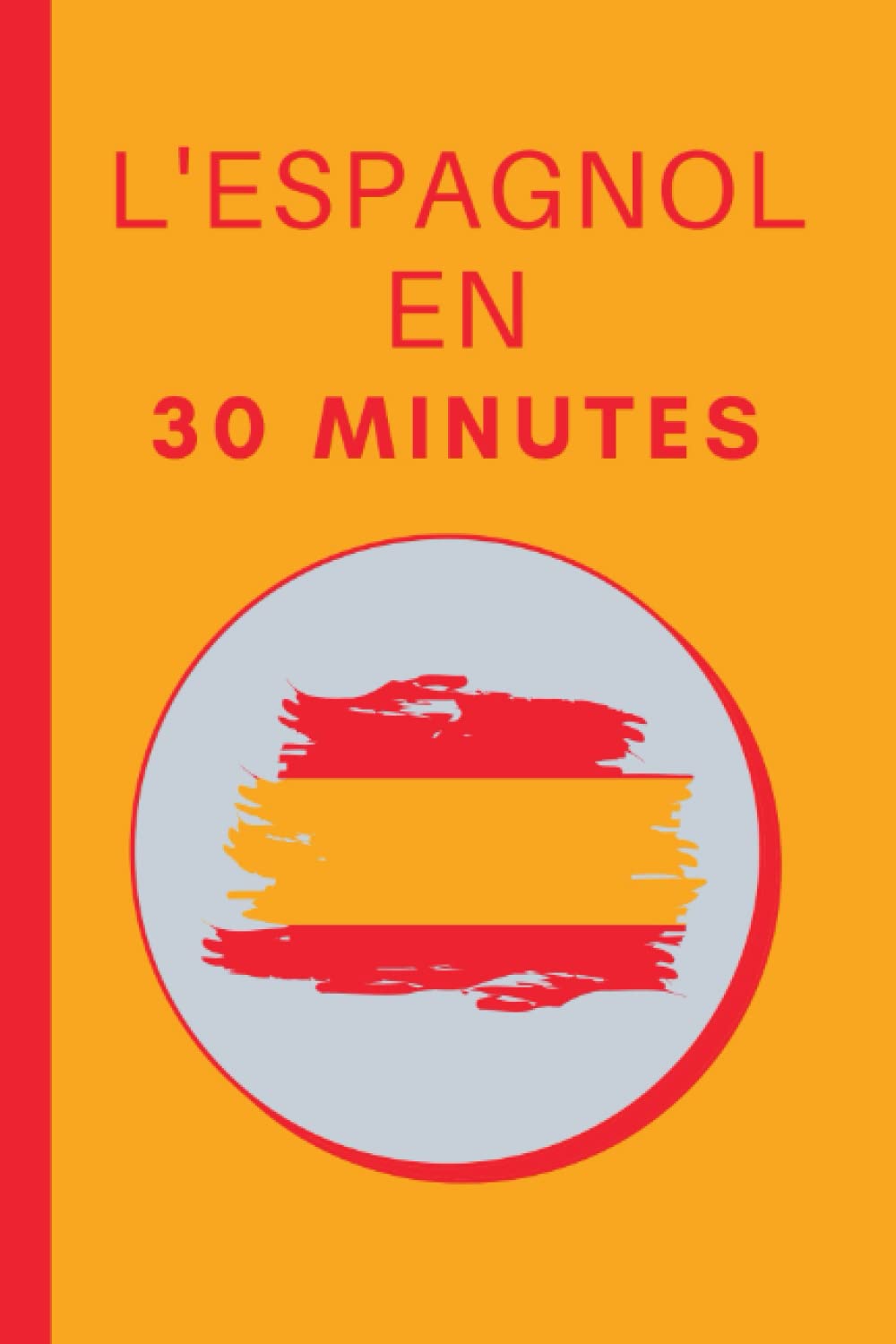 L'espagnol en 30 Minutes: Les bases de l'Espagnol en 30 minutes book
