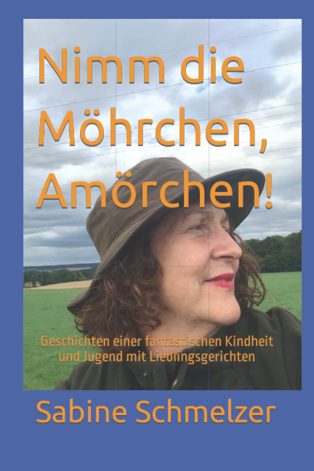 Nimm die Möhrchen, Amörchen!: Geschichten einer fantastischen Kindheit und Jugend mit Lieblingsgerichten Contemporary literature