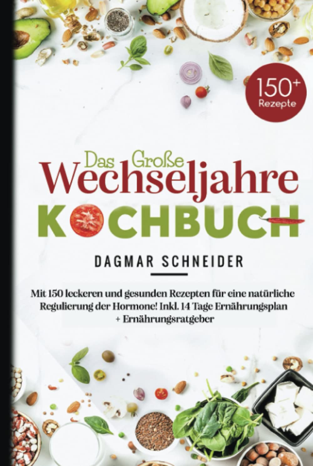 Das große Wechseljahre Kochbuch: Mit 150 leckeren und gesunden Rezepten für eine natürliche Regulierung der Hormone! Inkl. 14 Tage Ernährungsplan + Ernährungsratgeber. book