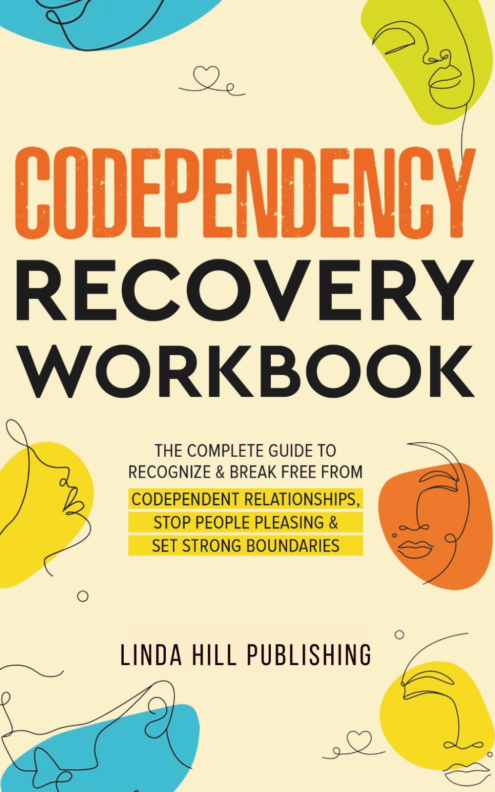 Codependency Recovery Workbook: The Complete Guide to Recognize & Break Free from Codependent Relationships, Stop People Pleasing and Set Strong ... and Recover from Unhealthy Relationships) Psychology