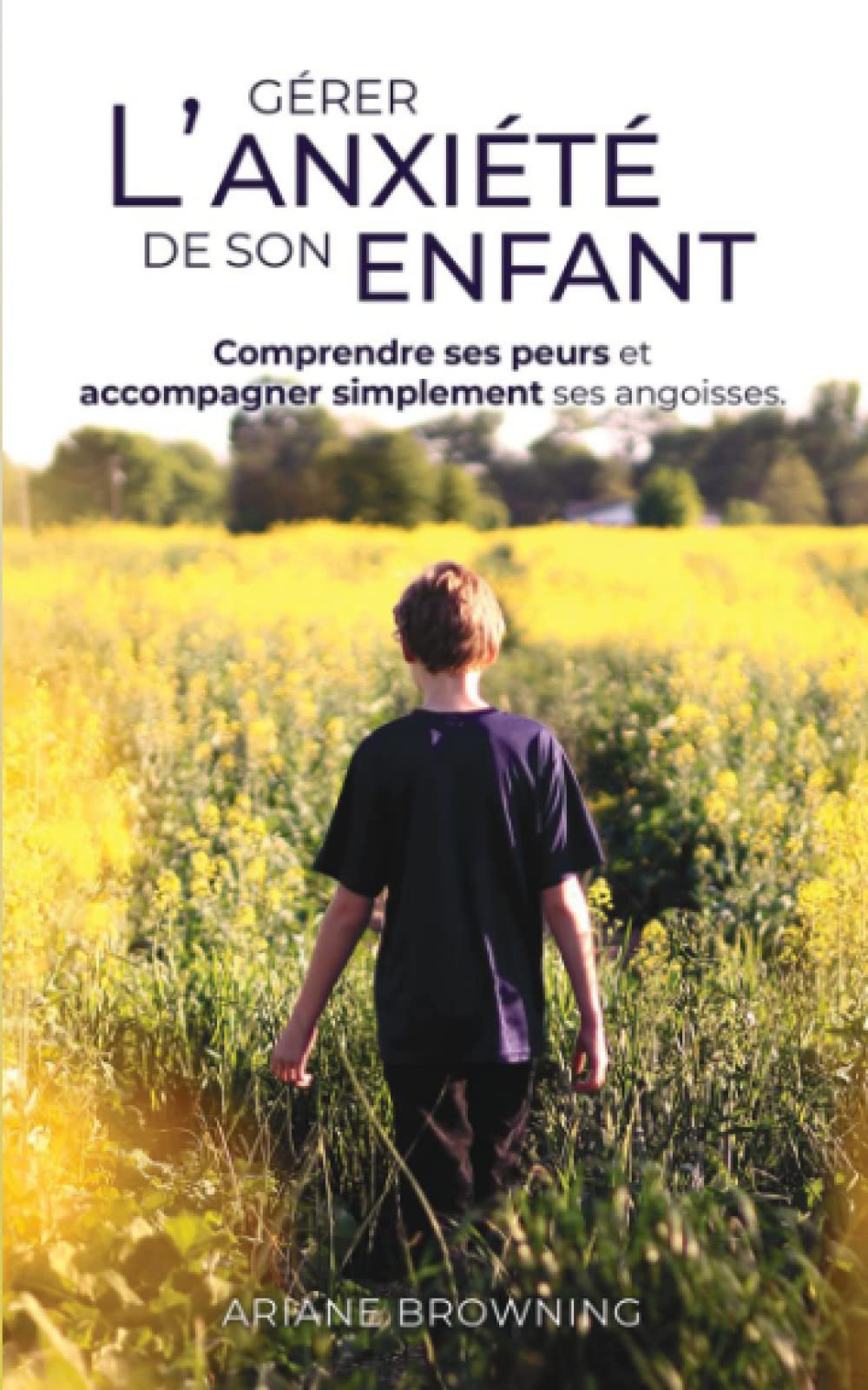 Gérer l'anxiété de son enfant: Comprendre les peurs et accompagner simplement ses angoisses book