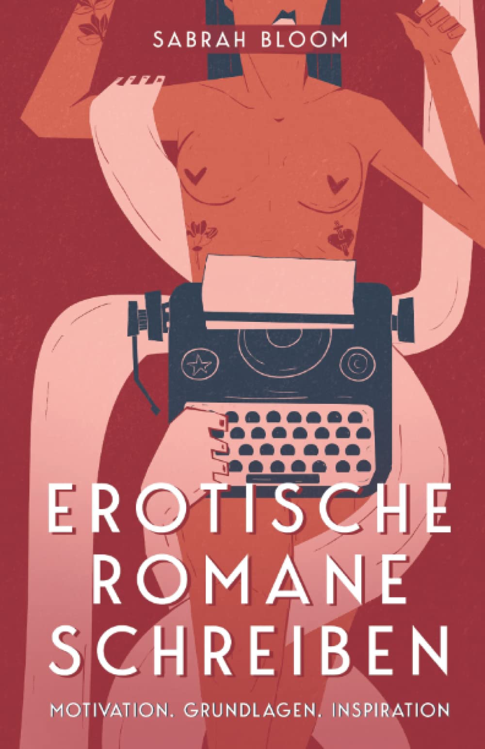 Erotische Romane schreiben: Motivation, Grundlagen, Inspiration Eroticism
