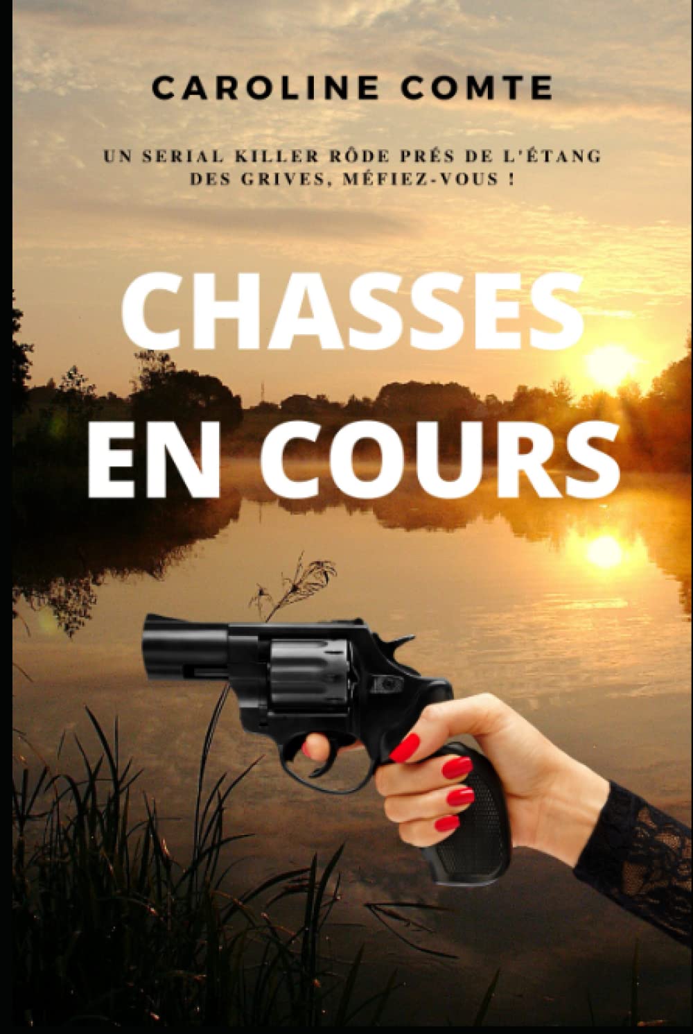 Chasses en cours: Roman policier, thriller psychologique et suspense. Un serial killer rôde autour de l'étang des grives, en Provence, méfiez-vous ! book