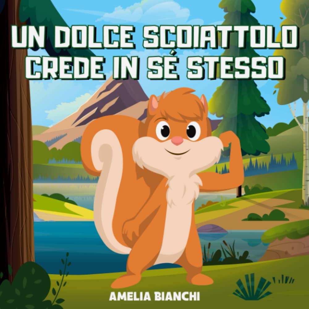 Un dolce scoiattolo crede in sé stesso: Libro illustrato per bambini. La storia del piccolo Milo e di un grande ostacolo da superare book