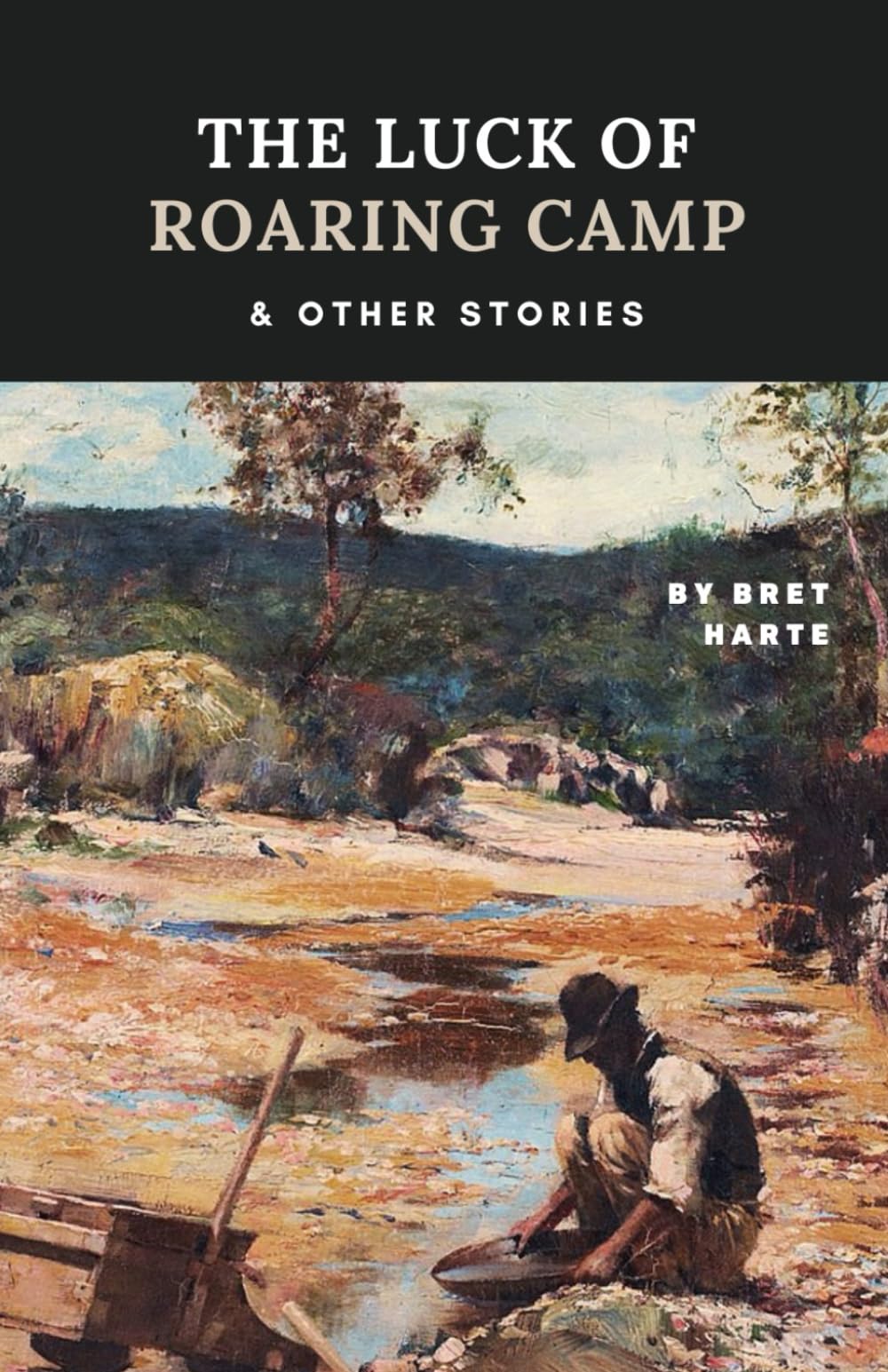 The Luck of Roaring Camp and Other Stories: American Classic Short Stories and Novellas by Bret Harte (Annotated) Classics