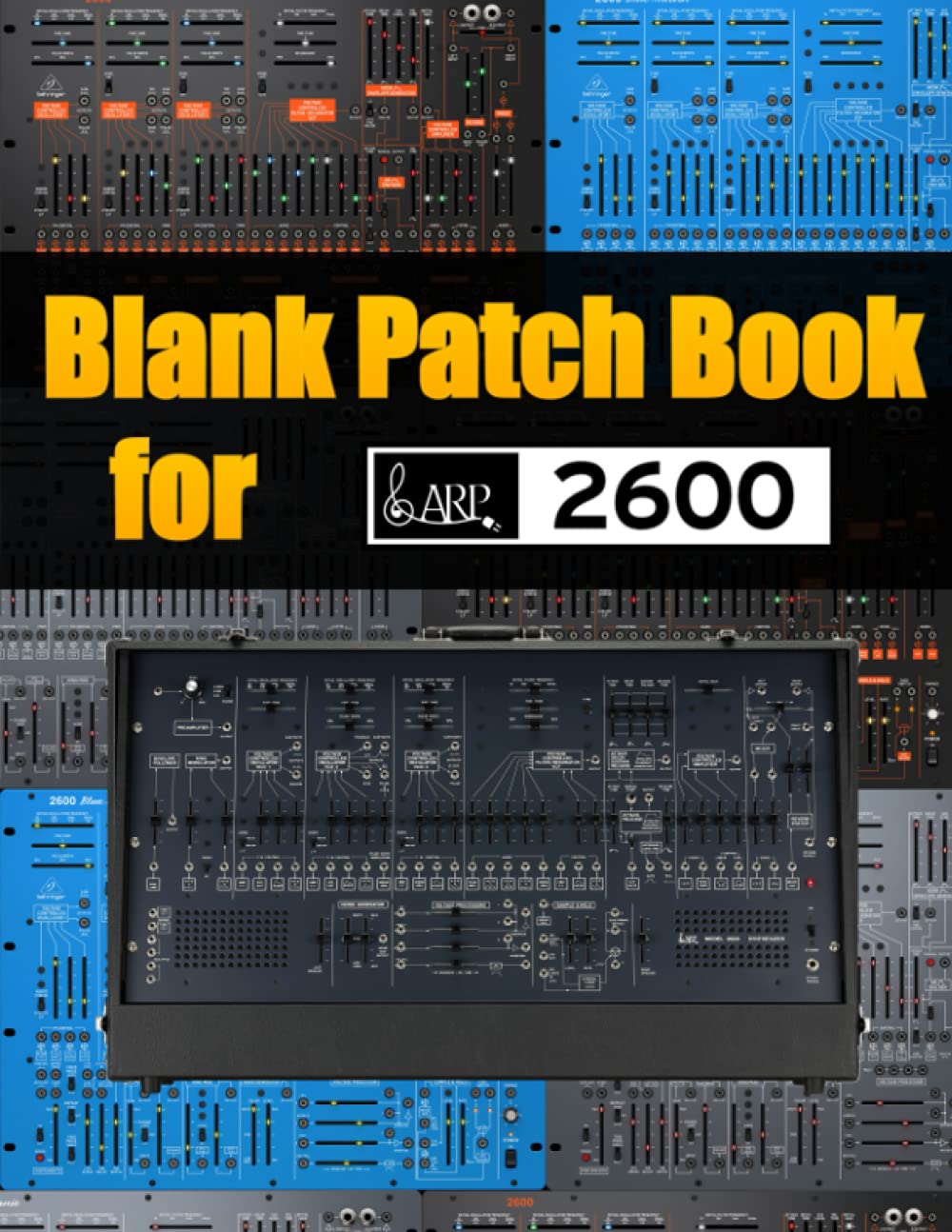 Blank Patch Book for Arp 2600 : Blank Patch Sheets Notebook | 8,5" x 11" A4 Large Notebook , 134 Pages | Very Useful | Convenient to keep your favorite patches in one book Arts & Music