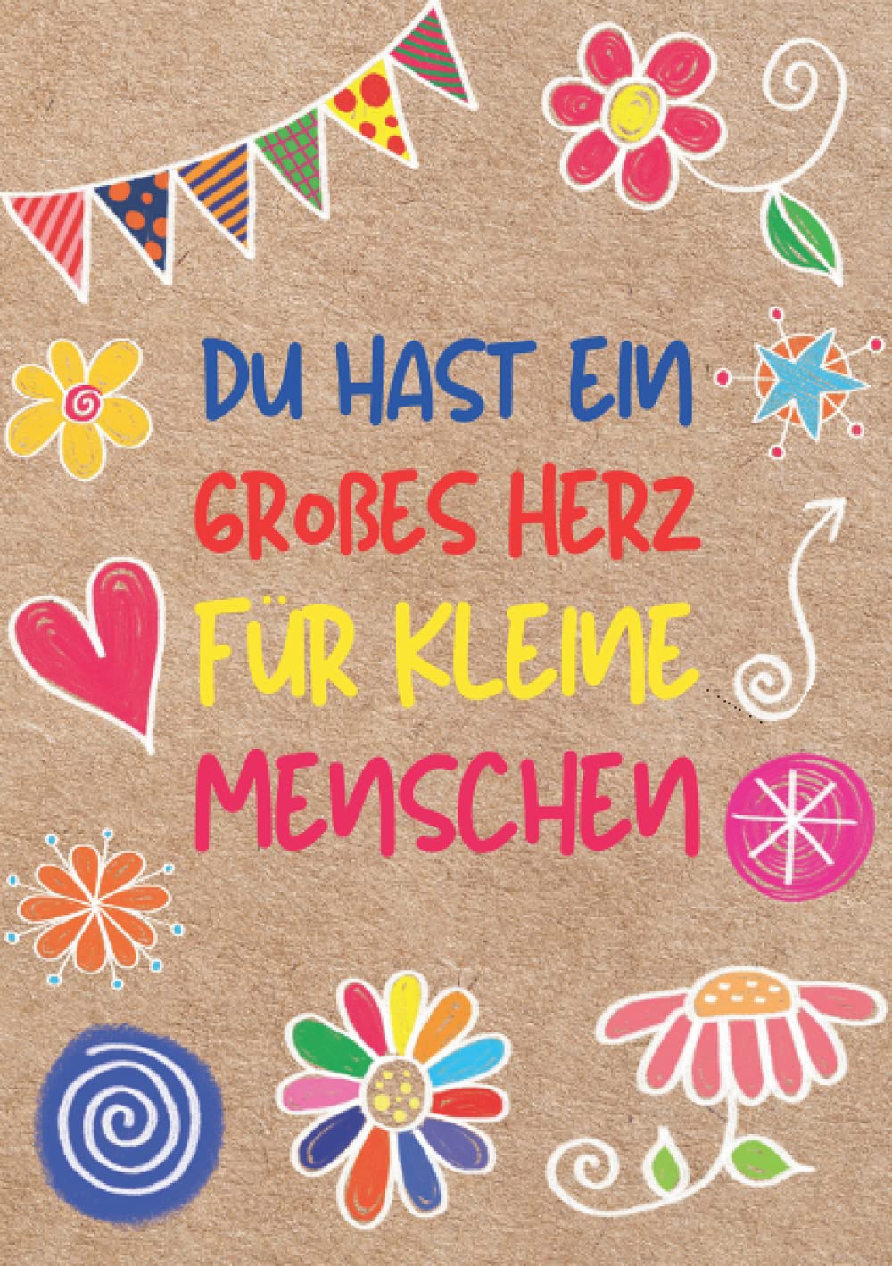 Du hast ein großes Herz für kleine Menschen Notizbuch: Geschenk für Erzieherin, Erzieher zum Abschied vom Kindergarten, Kita Abschiedsgeschenk. ... sagen Geburtstag Weihnachten. Als karte Books