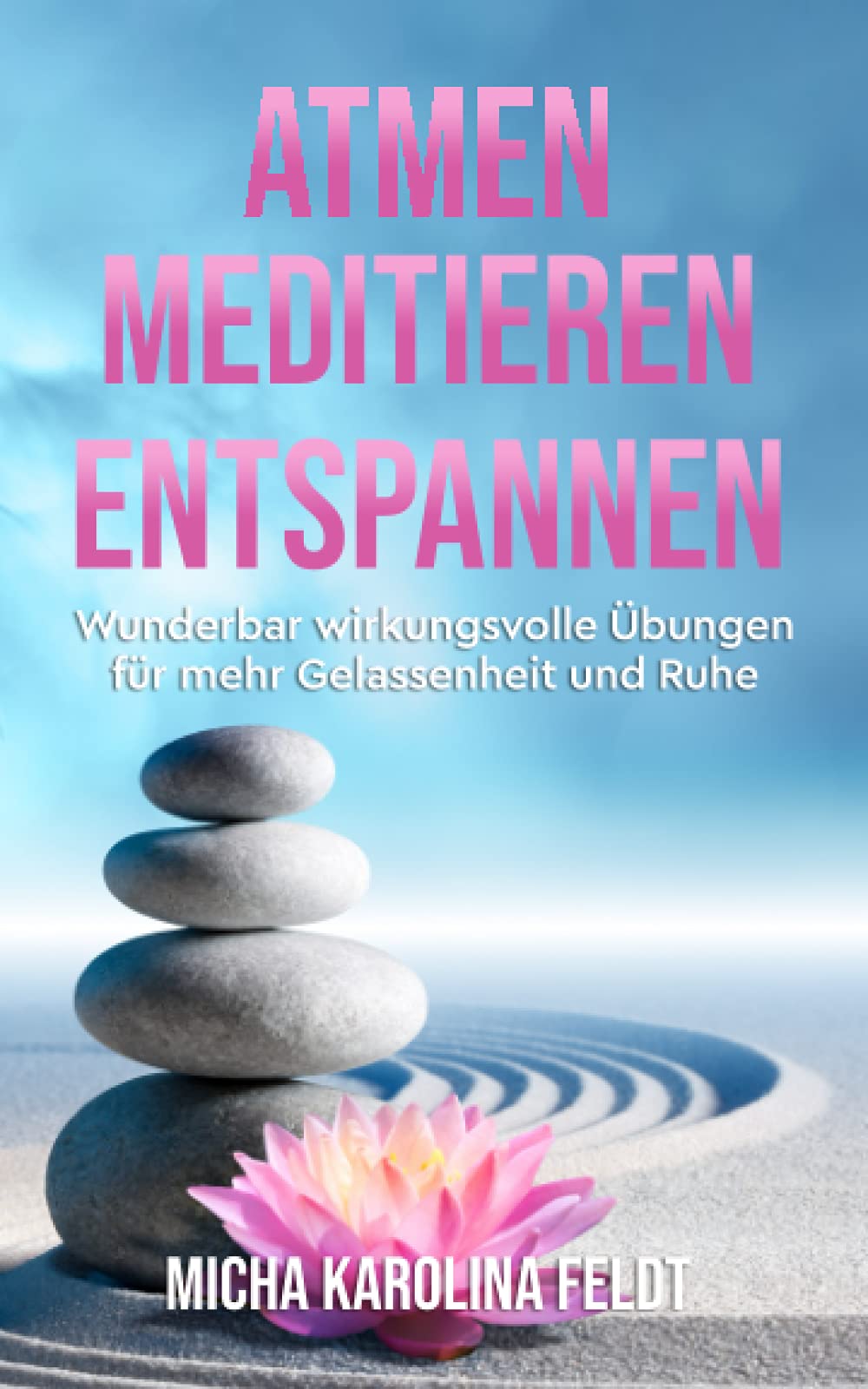 Atmen - Meditieren - Entspannen: Wunderbar wirkungsvolle Übungen für mehr Gelassenheit und Ruhe (Innere Ruhe finden) Health, Nutrition & Fitness